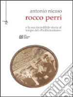 Rocco Perri. Il Gatsby italiano e la sua incredibile storia al tempo del «Proibizionismo». E-book. Formato Mobipocket ebook