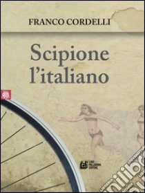 Scipione l'italiano. E-book. Formato EPUB ebook di Franco Cordeli