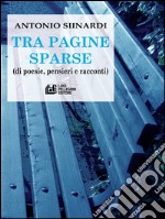 Tra pagine sparse (di poesie, pensieri e racconti). E-book. Formato EPUB ebook