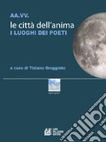 Le città dell'anima. I luoghi dei poeti. E-book. Formato Mobipocket ebook