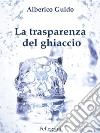 La trasperenza del ghiaccio. E-book. Formato EPUB ebook