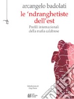 Le ’ndranghetiste dell'Est. Profili internazionali della mafia calabrese. E-book. Formato EPUB ebook