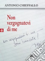 Non vergognatevi di me. E-book. Formato EPUB ebook