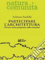 Partecipare l'architettura: Ovvero come progettare nella comunità. E-book. Formato EPUB ebook