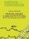 Partecipare l'architettura: Ovvero come progettare nella comunità. E-book. Formato EPUB ebook di Adriano Paolella