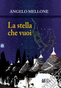 La stella che vuoi. E-book. Formato EPUB ebook di Angelo Mellone