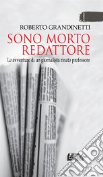 Sono morto redattore. Storie di un giornalista rinato professore. E-book. Formato EPUB ebook