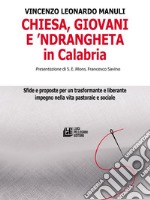 Chiesa, giovani e ’ndrangheta in Calabria: Sfide e proposte per un trasformante e liberante impegno nella vita pastorale e sociale. E-book. Formato EPUB ebook