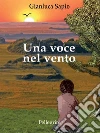 Una voce nel vento. E-book. Formato Mobipocket ebook di Gianluca Sapio