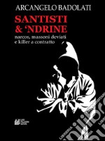 Santisti & 'Ndrine.Narcos, massoni deviati e killer a contratto. E-book. Formato EPUB ebook