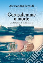 Gerusalemme o morte. Un #MeToo di mille anni fa. E-book. Formato EPUB ebook