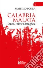 Calabria malata. Sanità, l’altra ’ndrangheta. E-book. Formato EPUB