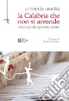 La Calabria che non si arrende. Storie speciali di persone normali. E-book. Formato Mobipocket ebook di Umberto Ursetta