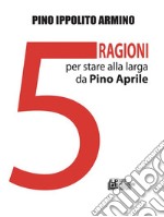 Cinque ragioni per stare alla larga da Pino Aprile. E-book. Formato Mobipocket ebook