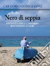 Nero di Seppia. Dai taccuini di un giornalista seduto in riva al mare. E-book. Formato Mobipocket ebook di Gregorio Corigliano