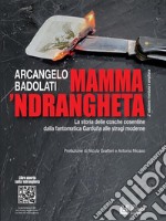 Mamma ’ndrangheta 2a edizione riveduta e ampliataLa storia delle cosche cosentine dalla fantomatica Garduña alle stragi moderne. E-book. Formato Mobipocket ebook