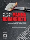 Mamma ’ndrangheta 2a edizione riveduta e ampliataLa storia delle cosche cosentine dalla fantomatica Garduña alle stragi moderne. E-book. Formato Mobipocket ebook