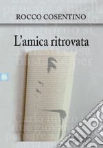 L'amica ritrovata. E-book. Formato Mobipocket ebook