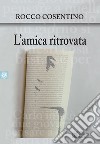 L'amica ritrovata. E-book. Formato Mobipocket ebook