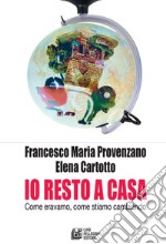 Io resto a casa. Come eravamo, come stiamo cambiando. E-book. Formato Mobipocket ebook