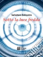 Sotto la luce fredda. E-book. Formato EPUB ebook