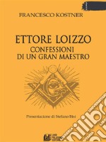 Ettore Loizzo Confessioni di un Gran Maestro. E-book. Formato EPUB ebook