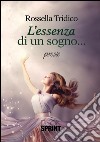 L'essenza di un sogno. E-book. Formato EPUB ebook di Rossella Tridico