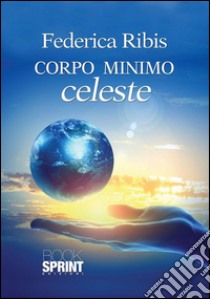 Corpo minimo celeste. E-book. Formato EPUB ebook di Federica Ribis