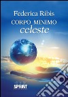 Corpo minimo celeste. E-book. Formato EPUB ebook di Federica Ribis