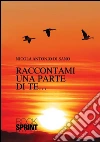 Raccontami una parte di te.... E-book. Formato EPUB ebook di Nicola Antonio Di Sano