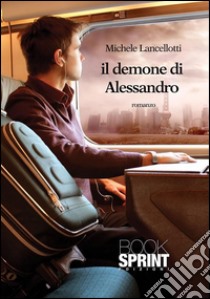 Il demone di Alessandro. E-book. Formato EPUB ebook di Michele Lancellotti