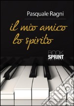 Il mio amico lo spirito. E-book. Formato EPUB ebook