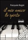 Il mio amico lo spirito. E-book. Formato EPUB ebook di Pasquale Ragni