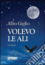 Volevo le ali. E-book. Formato EPUB ebook