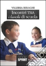 Incontri tra i banchi di scuola. E-book. Formato EPUB ebook