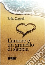 L'amore è un granello di sabbia. E-book. Formato EPUB ebook