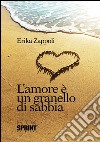 L'amore è un granello di sabbia. E-book. Formato EPUB ebook