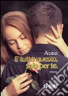 E tutto questo, solo per te. E-book. Formato EPUB ebook di Aloisa