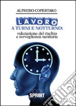 Lavoro a turni e notturno: valutazione del rischio e sorveglianza sanitaria. E-book. Formato PDF ebook