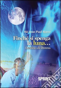 Finché si spenga la luna... Destino di donna. E-book. Formato EPUB ebook