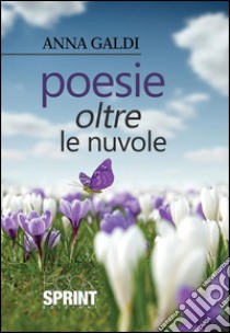 Poesie oltre le nuvole. E-book. Formato EPUB ebook di Anna Galdi