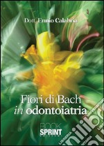 Fiori di Bach in odontoiatria. E-book. Formato PDF