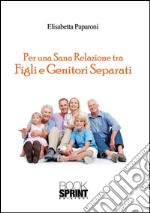 Per una sana relazione tra figli e genitori separati. E-book. Formato EPUB ebook