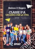 Classe 5^A un anno per la vita. E-book. Formato EPUB ebook