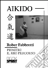 Aikido - Pionieri Il mio percorso. E-book. Formato PDF ebook di Rober Fabbretti