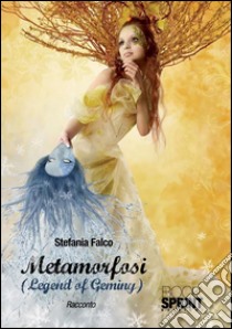 Metamorfosi. (Legend of Geminy). E-book. Formato EPUB ebook di Stefania Falco