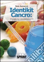 Identikit cancro. Tutte le possibili cause e le azioni strategiche e personalizzate per prevenirlo e curarlo. E-book. Formato PDF