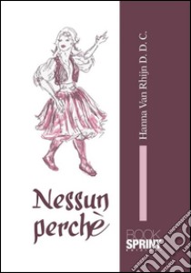 Nessun perché. E-book. Formato EPUB ebook di Hanna Van Rhijn D.D.C.