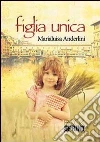 Figlia unica. E-book. Formato PDF ebook di Anderlini Marialuisa