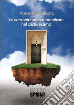 La vera spiritualità dimenticata nel cristianesimo. E-book. Formato EPUB ebook